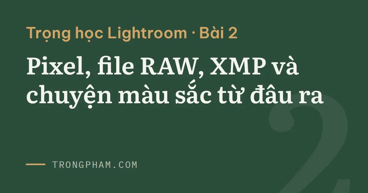Ảnh bìa loạt Trọng học Lightroom, bài 1: Lightroom Classic và catalog, chỉnh mà file gốc vẫn nguyên