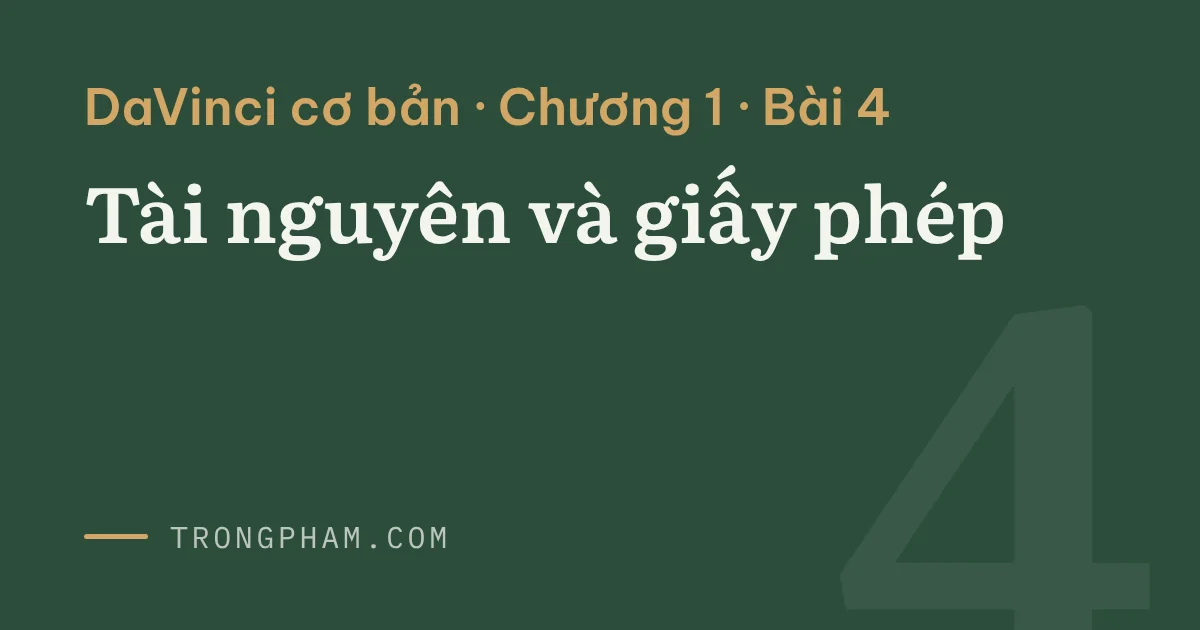 Bìa loạt DaVinci cơ bản, chương 1, bài 4: Tài nguyên và giấy phép